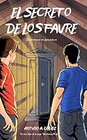 El Secreto de Los Favre : Dos Hermanos Descubren un Gran Superpoder Que Sobrevive a Generaciones y Emprenden una Aventura Junto con Sus Mejores Amigos en la B?squeda de un Valioso Tesoro (Libro 1) 167021429X Book Cover