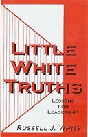 Little White Truths: Lessons for Leadership 0966279832 Book Cover