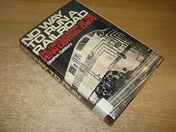 Hardcover No Way to Run a Railroad: The Untold Story of the Penn Central Crisis Book