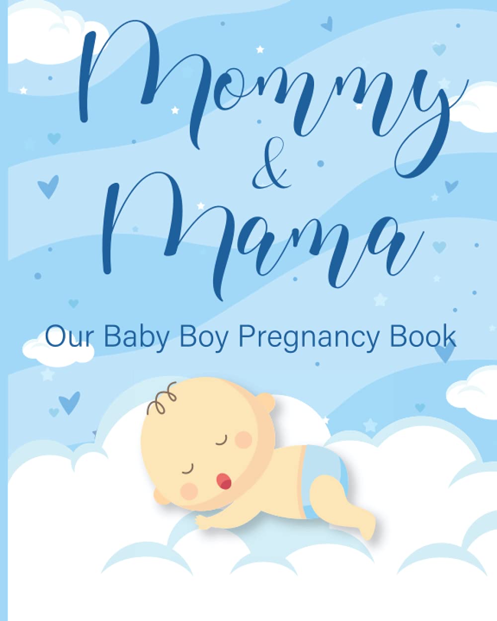 Mommy & Mama Our Baby Boy Pregnancy Book: Pregnancy & First-Year Baby Book / Journal for Lesbian Parents. Perfect for Two Mommies To Record Timeless ... for Pregnant Moms | Newly Expecting Families