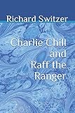 Charlie Chill and Raff the Ranger (Richard Switzer Fantasy/Science Fiction Series)