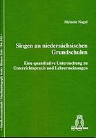 Singen an Niedersächsischen Grundschulen: Eine Quantitative Untersuchung Zu Unterrichtspraxis Und Lehrermeinungen 3506841114 Book Cover