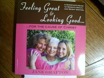 Hardcover Feeling Great & Looking Good ... for the Cause of Christ (A Christian's Guide To Women's Health And Weight Control) Book