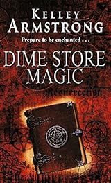 Dime Store Magic Women Of The Otherworld Book 3 By Kelley Armstrong Dime Store Magic Women Of The Otherworld Book 3 By Kelley Armstrong