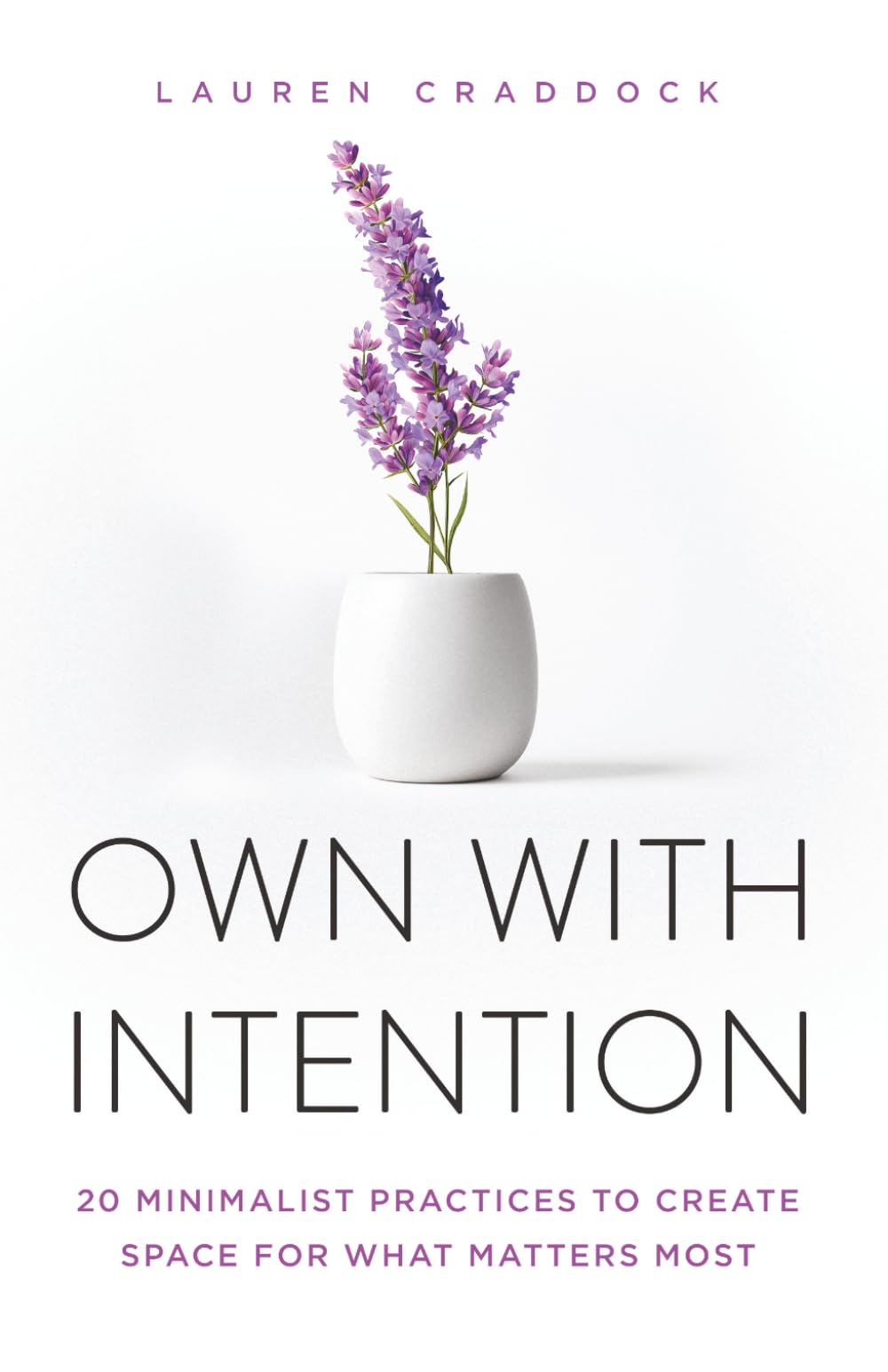 OWN WITH INTENTION: 20 Minimalist Practices to Create Space for What Matters Most