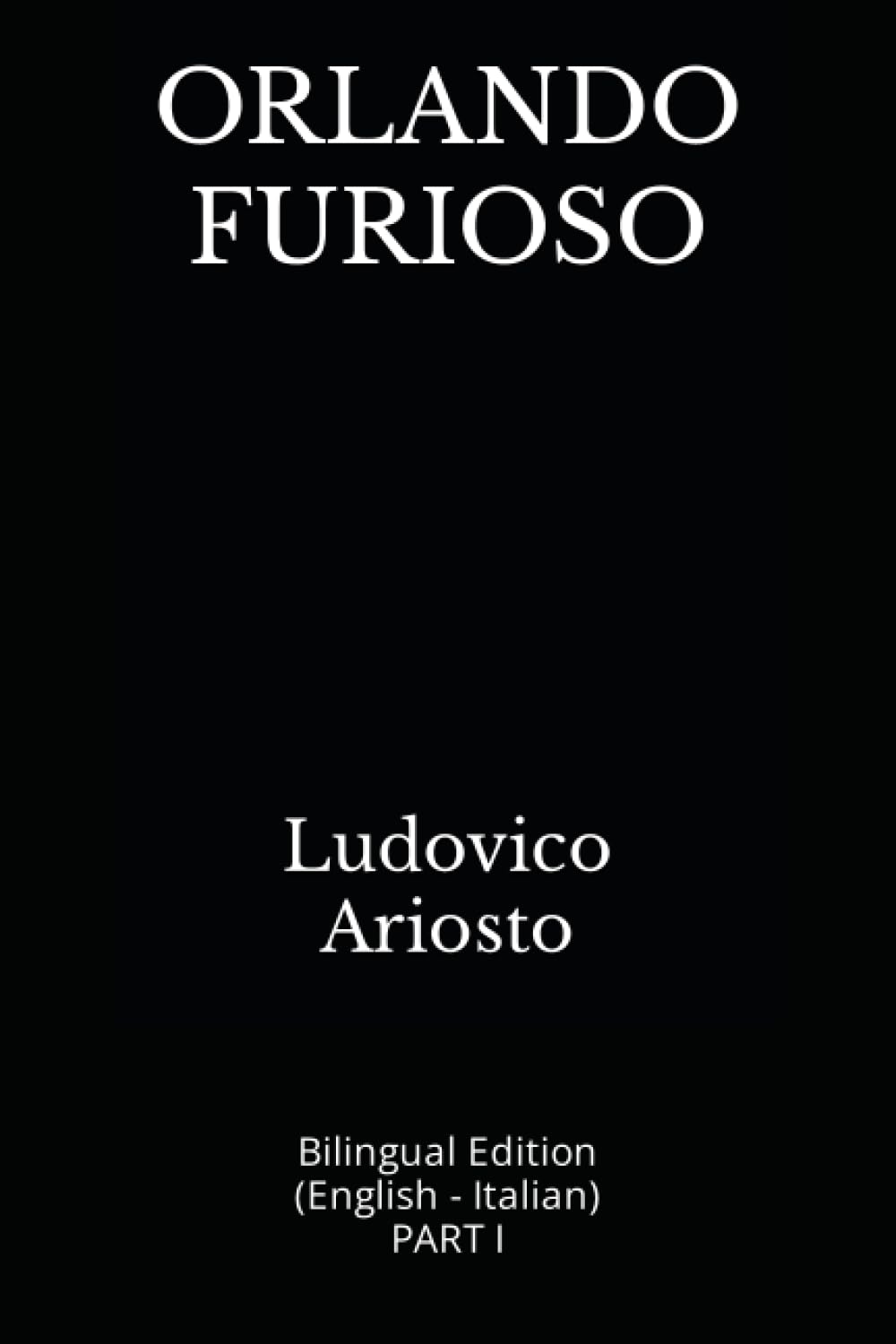 ORLANDO FURIOSO: Bilingual Edition (English - Italian) PART I