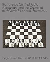The Forensic Certified Public Accountant and the Cremated 64-Squares Financial Statements 1519016158 Book Cover