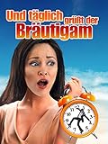  Und täglich grüßt der Bräutigam