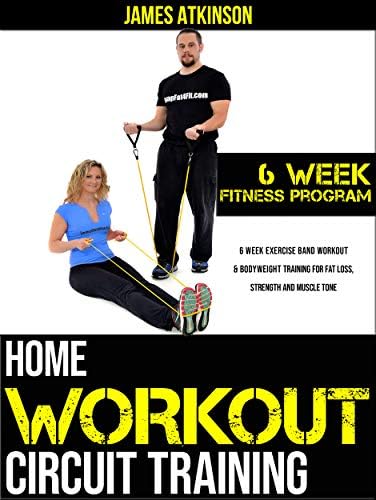 HOME WORKOUT CIRCUIT TRAINING: 6 week exercise band workout & bodyweight training for fat loss, strength and muscle tone (Home Workout, Weight Loss & Fitness Success)