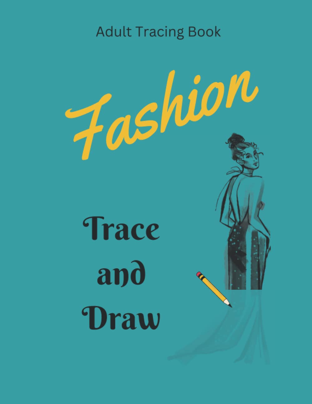 Trace and Draw Fashion Adult Tracing Book: Drawing Book To Relieve Stress, Images To Trace and Color