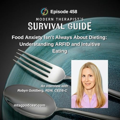 Why Food Anxiety Is Not Always About Dieting: Understanding ARFID and Intuitive Eating An interview with Robyn L. Goldberg, RDN, CEDS-C