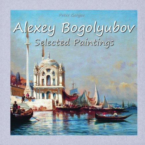 Alexey Bogolyubov: Selected Paintings: Volume 24