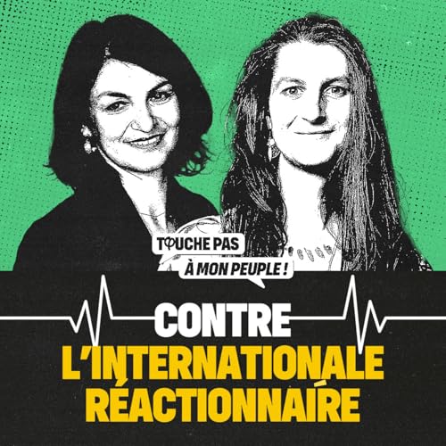 Couverture de 🎙️ CONTRE L'INTERNATIONALE RÉACTIONNAIRE ! | Touche Pas à Mon Peuple ! #15