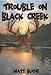 Trouble On Black Creek