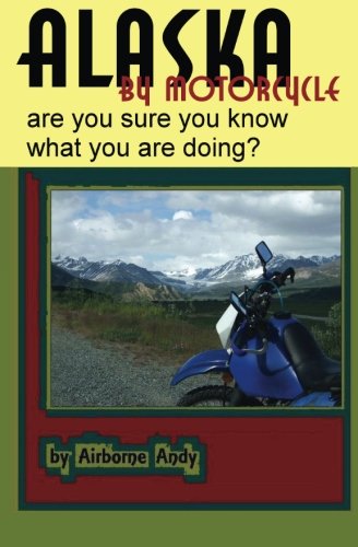 Alaska by Motorcycle - are you sure you know what you are doing?