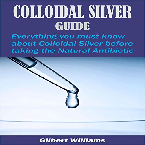 Amazon.com: Colloidal Silver Guide: Everything You Must Know About ...