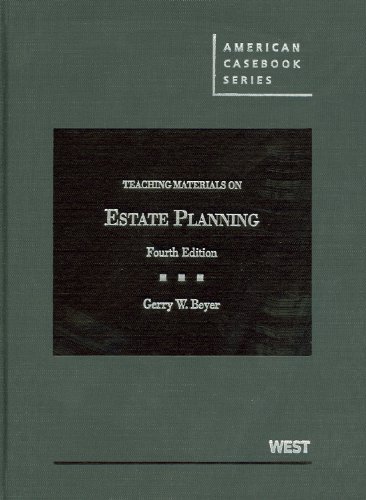 Teaching Materials on Estate Planning, 4th (American Casebook Series) Teaching Materials on Estate Planning, 4th (American Casebook Series)