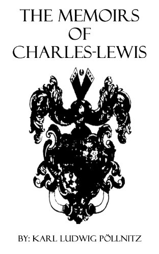 The Memoirs of Charles-Lewis Baron de Pollnitz: Being the Observations He Made in His Late Travels      Kindle Edition