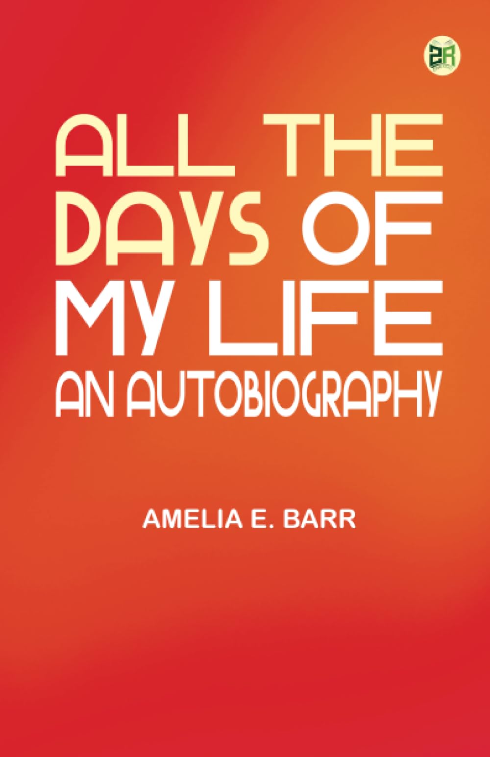 All the Days of My Life: An Autobiography