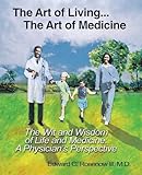 The Art of Living...The Art of Medicine the Wit and Wisdom of Life and Medicine:: A Physician's Perspective