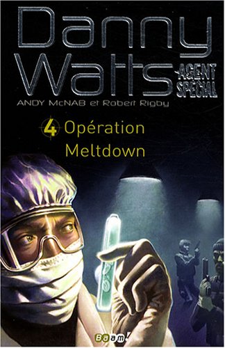 Danny Watts agent spécial, Tome 4 : Opération Meltdown Danny Watts agent spécial, Tome 4 : Opération Meltdown