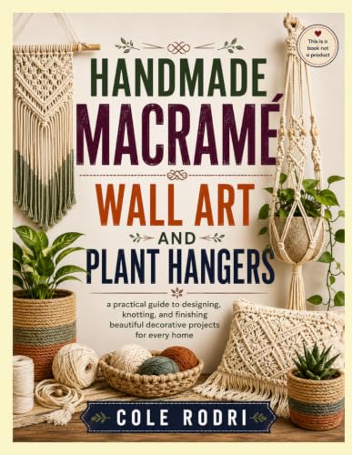 HANDMADE MACRAMÉ WALL ART AND PLANT HANGERS: a practical guide to designing, knotting, and finishing beautiful decorative projects for every home image 2