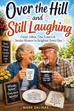 Over the Hill and Still Laughing: Clean Jokes, One-Liners & Senior Humor to Brighten Every Day