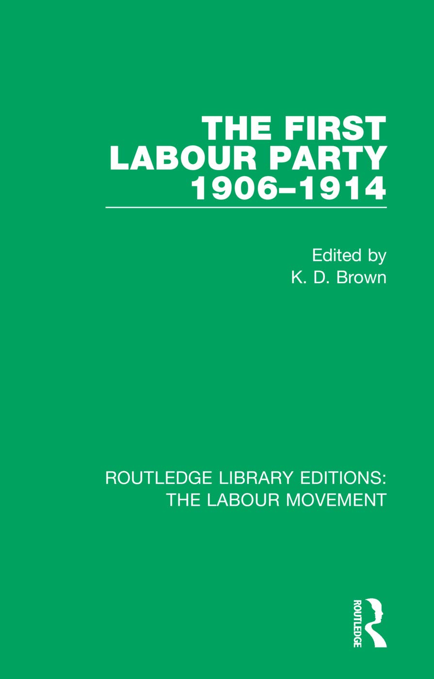 The First Labour Party 1906-1914 (Routledge Library Editions: The Labour Movement)