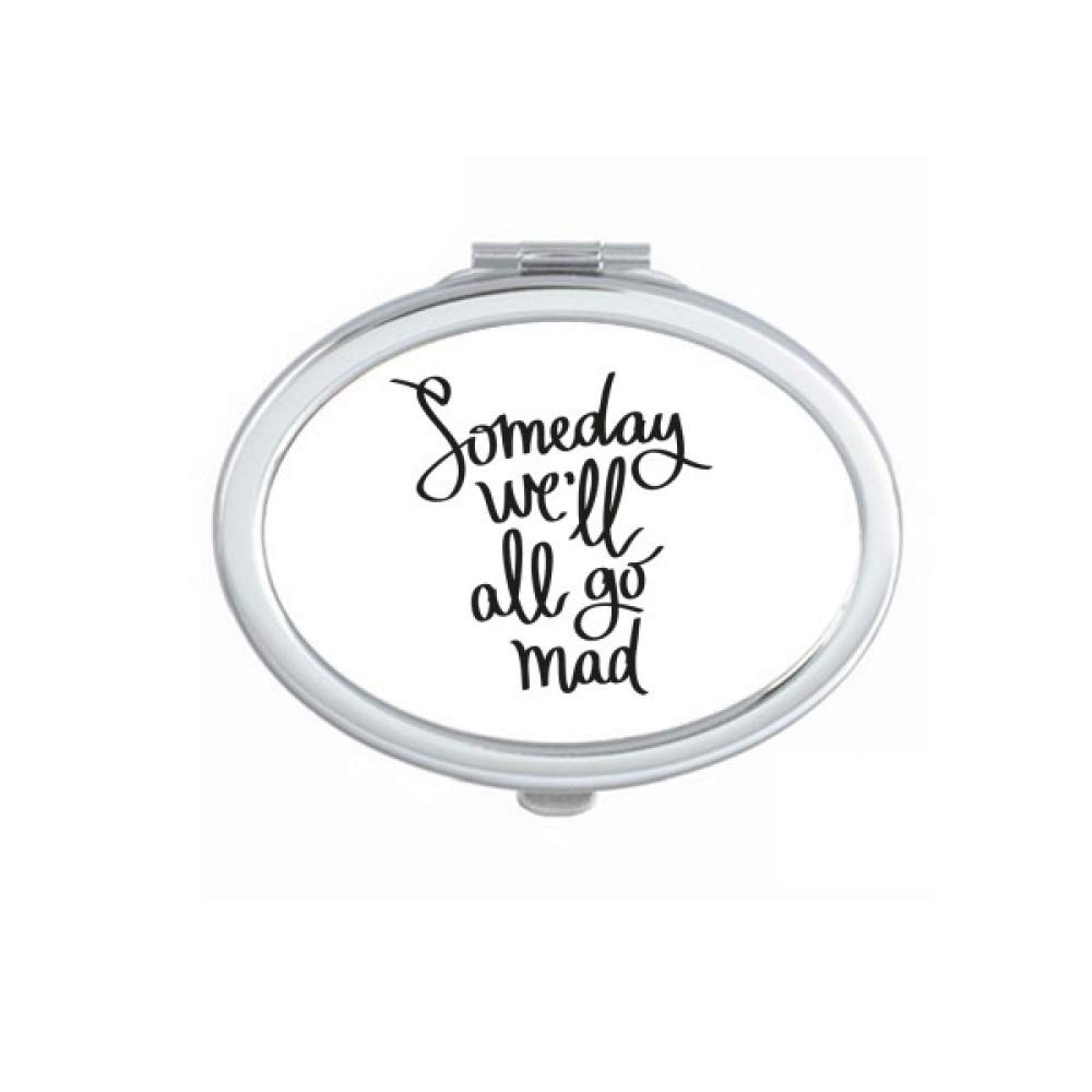 Someday We'll All Go Mad Quote Mirror Portable Fold Hand Makeup Double Side Glasses