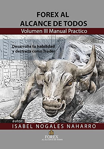 FOREX al alcance de todos Volumen III: Desarrolla tu habilidad y Destreza como TRADER (Spanish Edition)