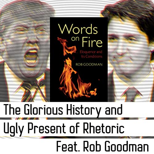 39 - The Glorious History and Ugly Present of Rhetoric feat. Rob Goodman cover art