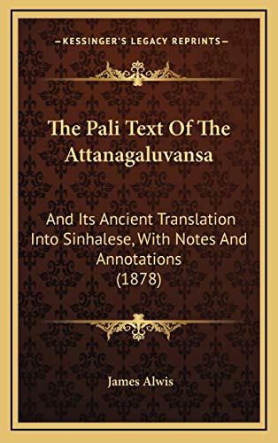 The Pali Text Of The Attanagaluvansa: And Its Ancient Translation Into Sinhalese, With Notes And Annotations (1878)