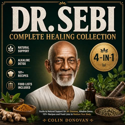 Dr. Sebi Complete Healing Collection: 4-in-1 Guide to Natural Support for All Diseases, Alkaline Detox, 101+ Recipes and Food