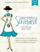 Secrets Savored Book 4: Life's Moments Made Simple (Student Workbook) (Volume 4) 1523485981 Book Cover