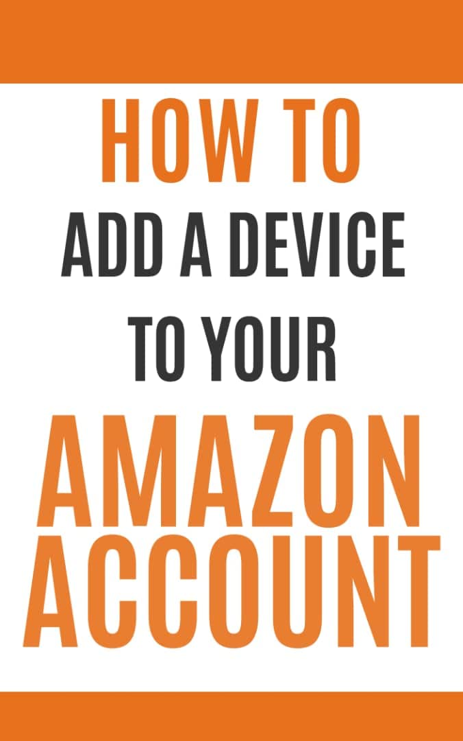 HOW TO ADD A DEVICE TO YOUR AMAZON ACCOUNT. STEP BY STEP