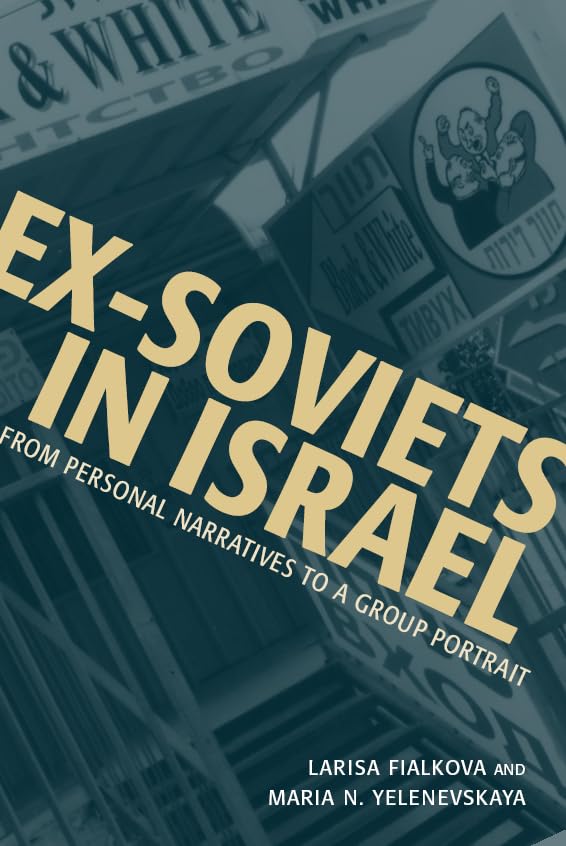 Ex-Soviets in Israel: From Personal Narratives to a Group Portrait (Raphael Patai Series in Jewish Folklore and Anthropology)      Kindle Edition