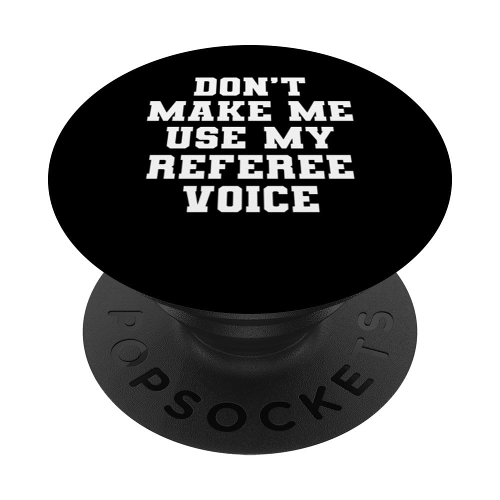 Don't Make Me Use My Referee Voice Funny Sports Referee PopSockets Standard PopGrip
