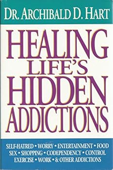 Paperback Healing Life's Hidden Addictions: Overcoming the Closet Compulsions That Waste Your Time and Control Your Life Book