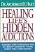 Healing Life's Hidden Addictions: Overcoming the Closet Compulsions That Waste Your Time and Control Your Life