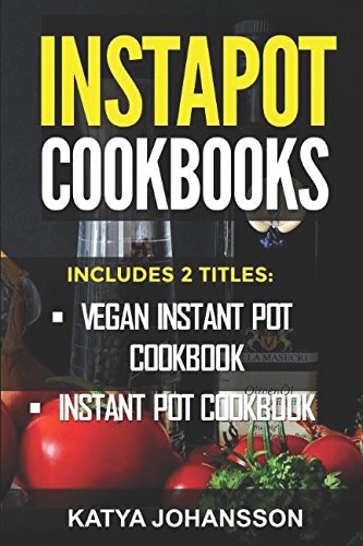 Instapot Cookbooks: 2 Titles: Vegan Instant Pot Cookbook, 50 Instant Pot Recipes (instapot recipe book, instapot slow cooker) Instapot Cookbooks: 2 Titles: Vegan Instant Pot Cookbook, 50 Instant Pot Recipes (instapot recipe book, instapot slow cooker)