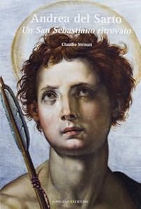 Andrea del Sarto. Un San Sebastiano ritrovato. Ediz. illustrata