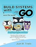 Build Systems With Go: Everything a Gopher must know (English Edition)