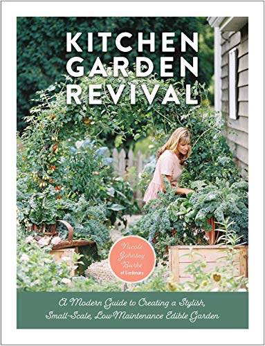 Kitchen Garden Revival: A modern guide to creating a stylish, small-scale, low-maintenance, edible garden [Spiral-bound] Nicole Johnsey Burke and Eric Kelley