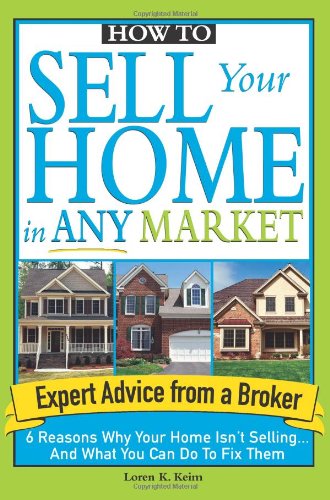 Buy Sell Your Home in Any Market: 6 Reasons Why Your Home Isn't Selling... and What You Can Do to Fix Them — BookShops.in