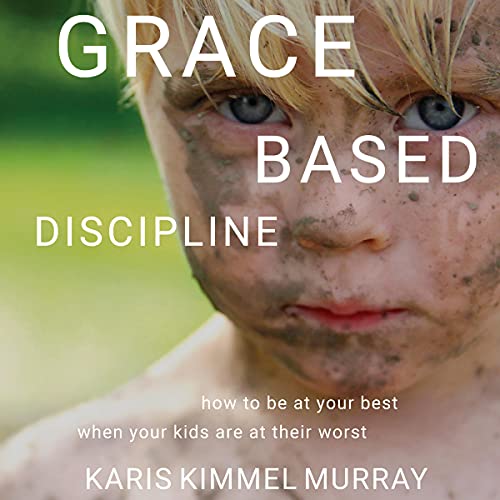 Grace Based Discipline by Karis Kimmel Murray episode artwork