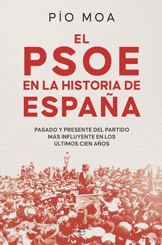 El PSOE en la historia de España: Pasado y presente del partido más influyente en los últimos cien años