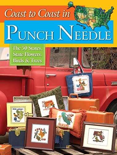 Coast to Coast in Punch Needle: The 50 States, State Flowers, Birds & Trees (Landauer) Projects for Hand or Machine Embroidery with Step-by-Step Instructions & Illustrations, Full-Size Patterns & Tips