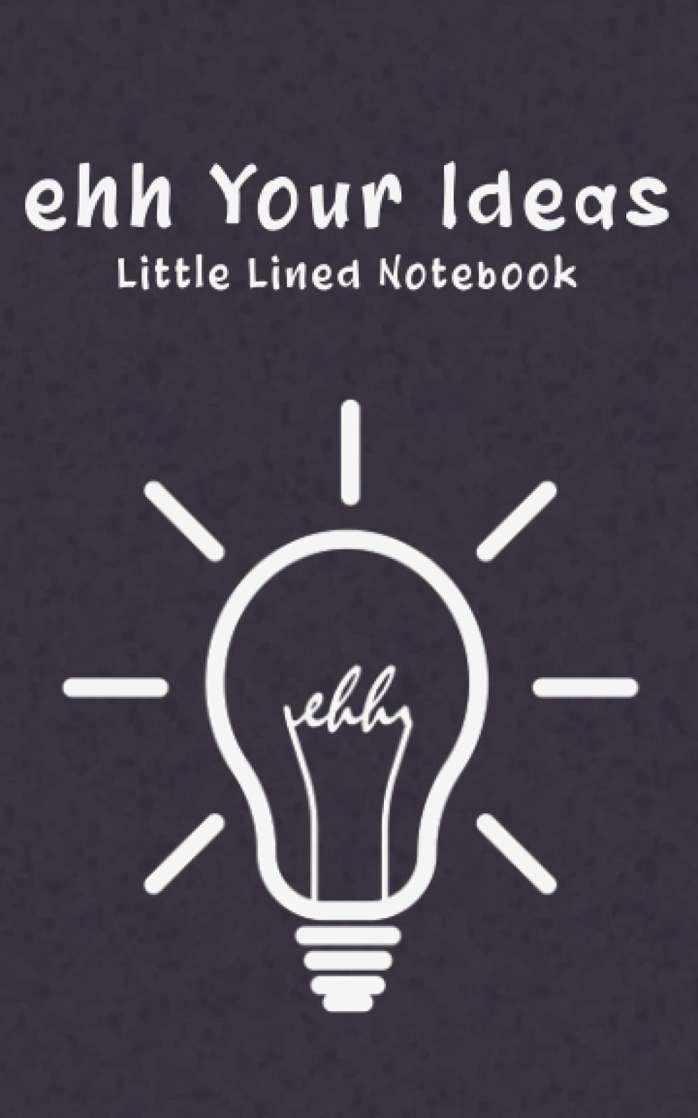ehh Your Ideas: Little Lined Notebook