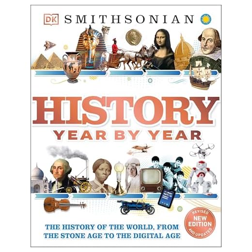 History Year by Year: The History of the World, from the Stone Age to the Digital Age