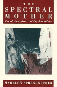 Paperback The Spectral Mother: Freud, Feminism, and Psychoanalysis Book